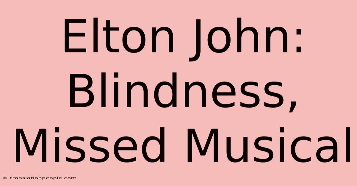 Elton John: Blindness, Missed Musical