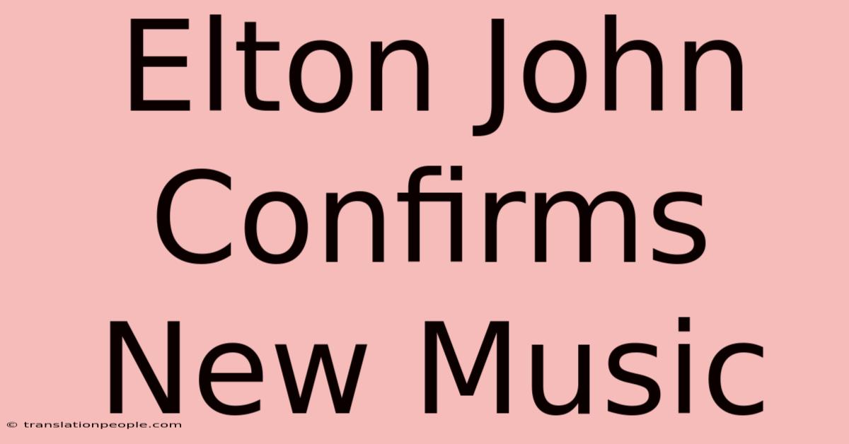 Elton John Confirms New Music