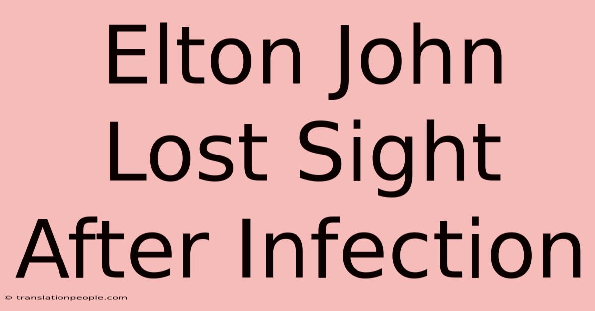 Elton John Lost Sight After Infection