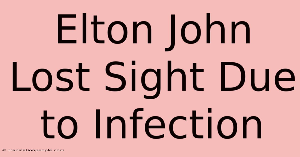 Elton John Lost Sight Due To Infection