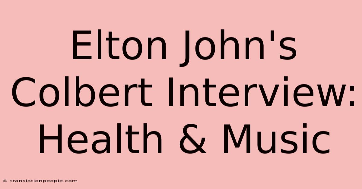 Elton John's Colbert Interview: Health & Music