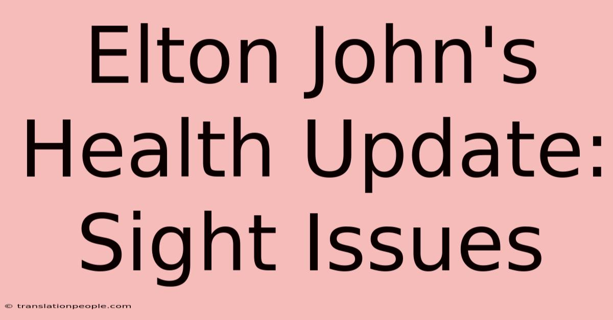 Elton John's Health Update: Sight Issues