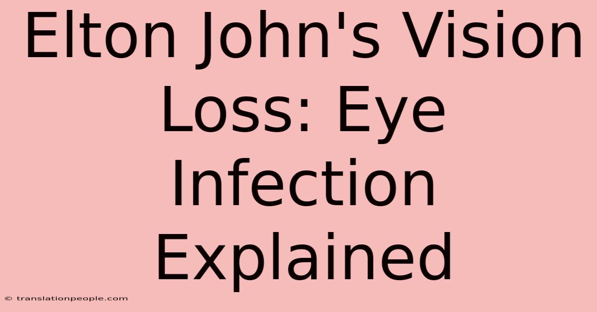 Elton John's Vision Loss: Eye Infection Explained