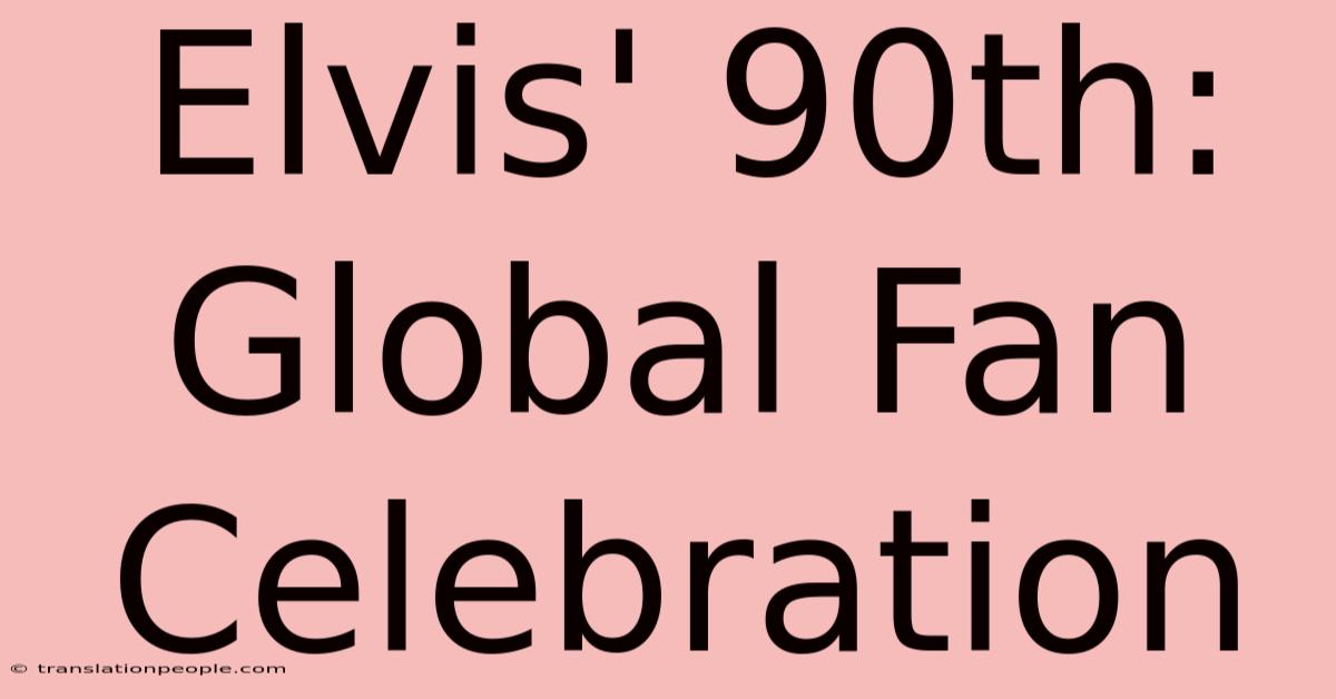 Elvis' 90th: Global Fan Celebration