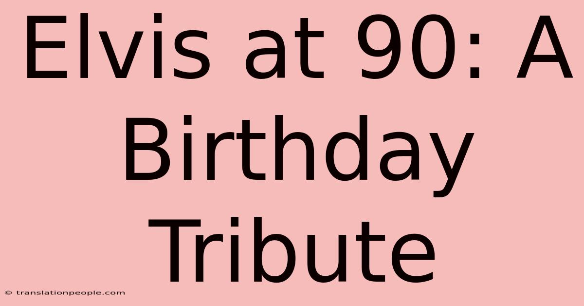 Elvis At 90: A Birthday Tribute