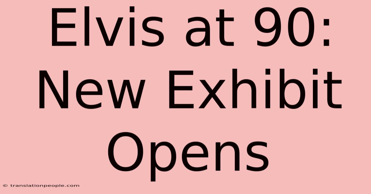 Elvis At 90: New Exhibit Opens