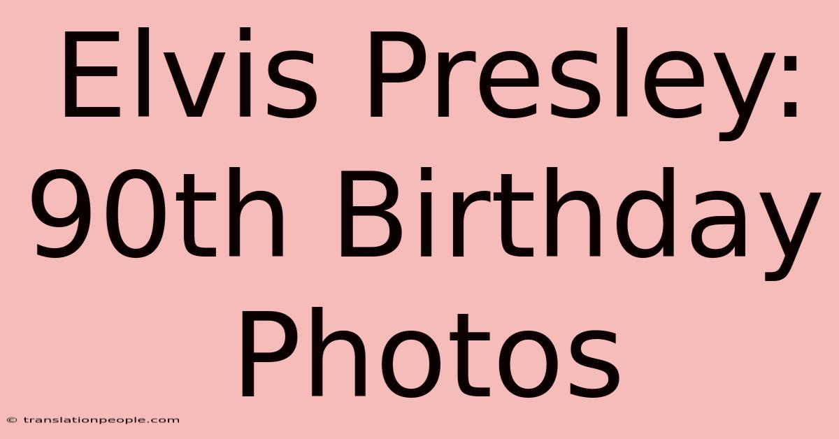 Elvis Presley: 90th Birthday Photos