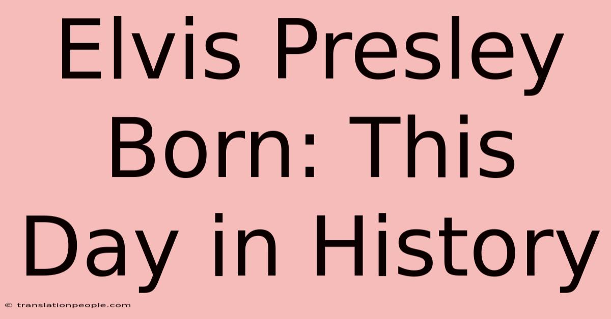 Elvis Presley Born: This Day In History