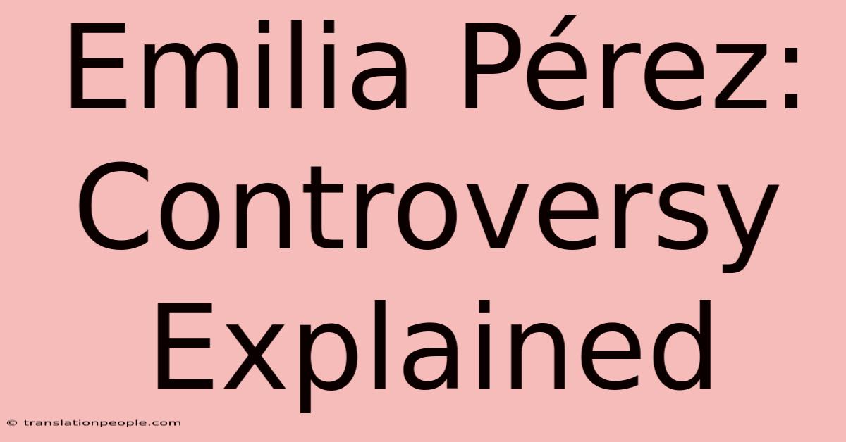 Emilia Pérez: Controversy Explained