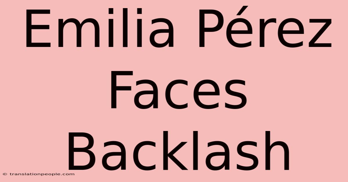 Emilia Pérez Faces Backlash