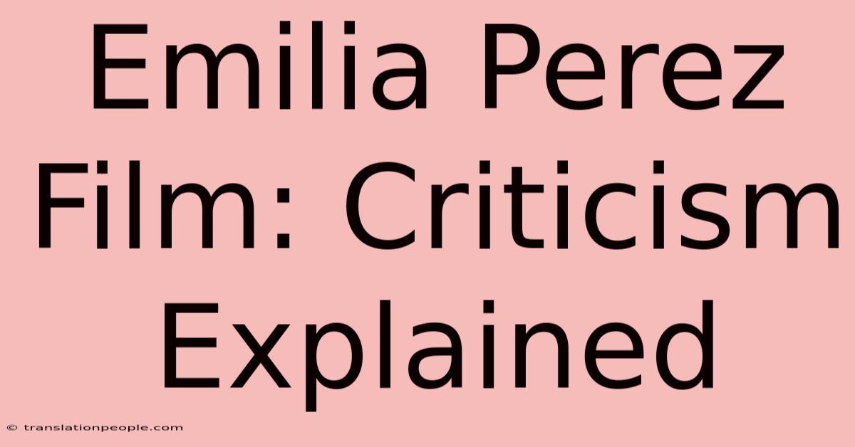 Emilia Perez Film: Criticism Explained