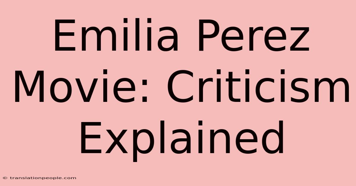 Emilia Perez Movie: Criticism Explained