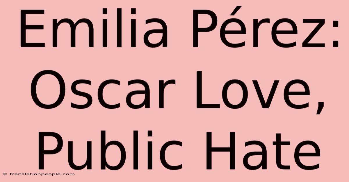 Emilia Pérez: Oscar Love, Public Hate