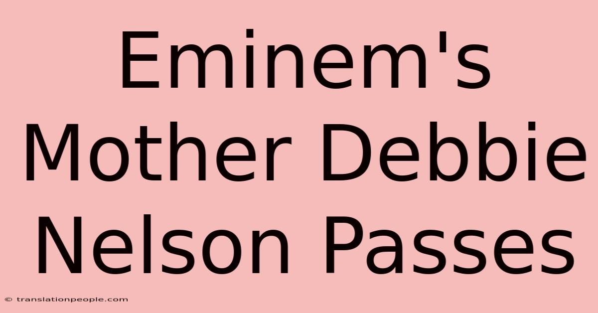 Eminem's Mother Debbie Nelson Passes