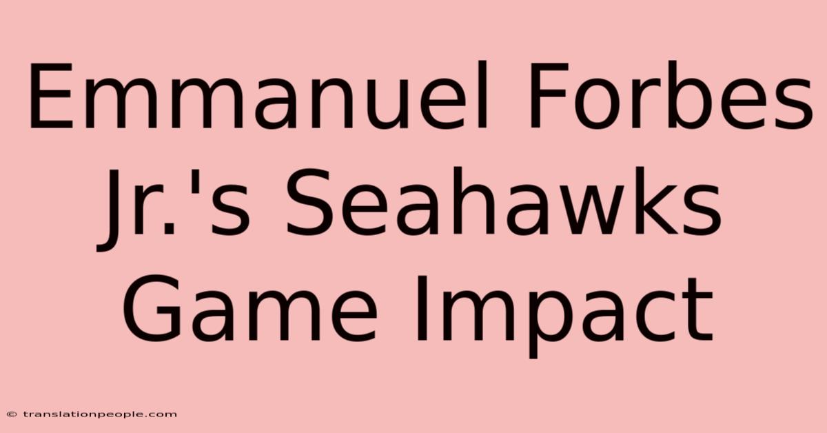 Emmanuel Forbes Jr.'s Seahawks Game Impact