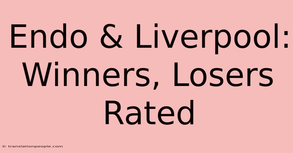 Endo & Liverpool: Winners, Losers Rated