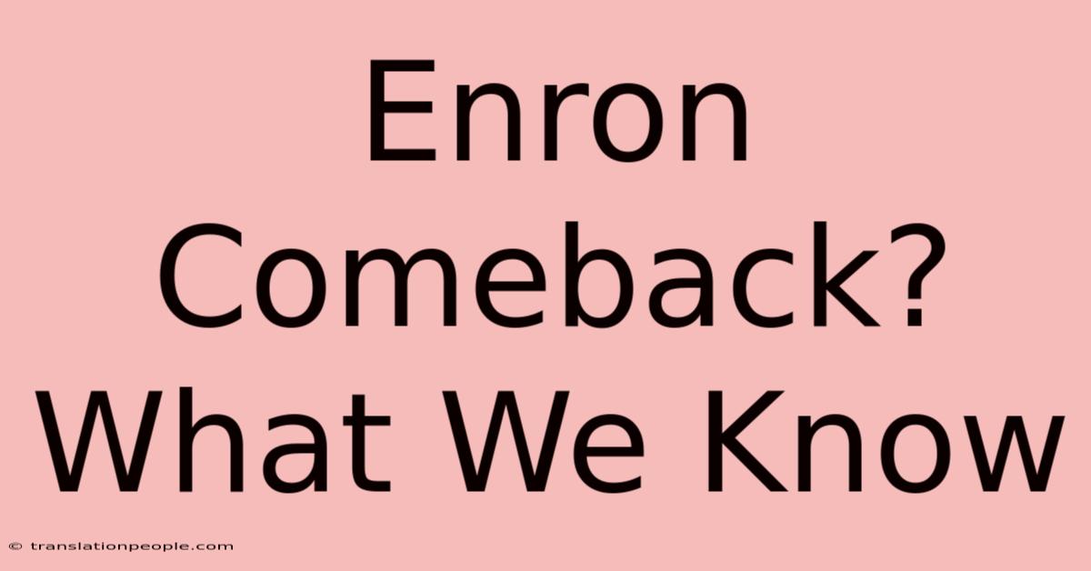 Enron Comeback? What We Know