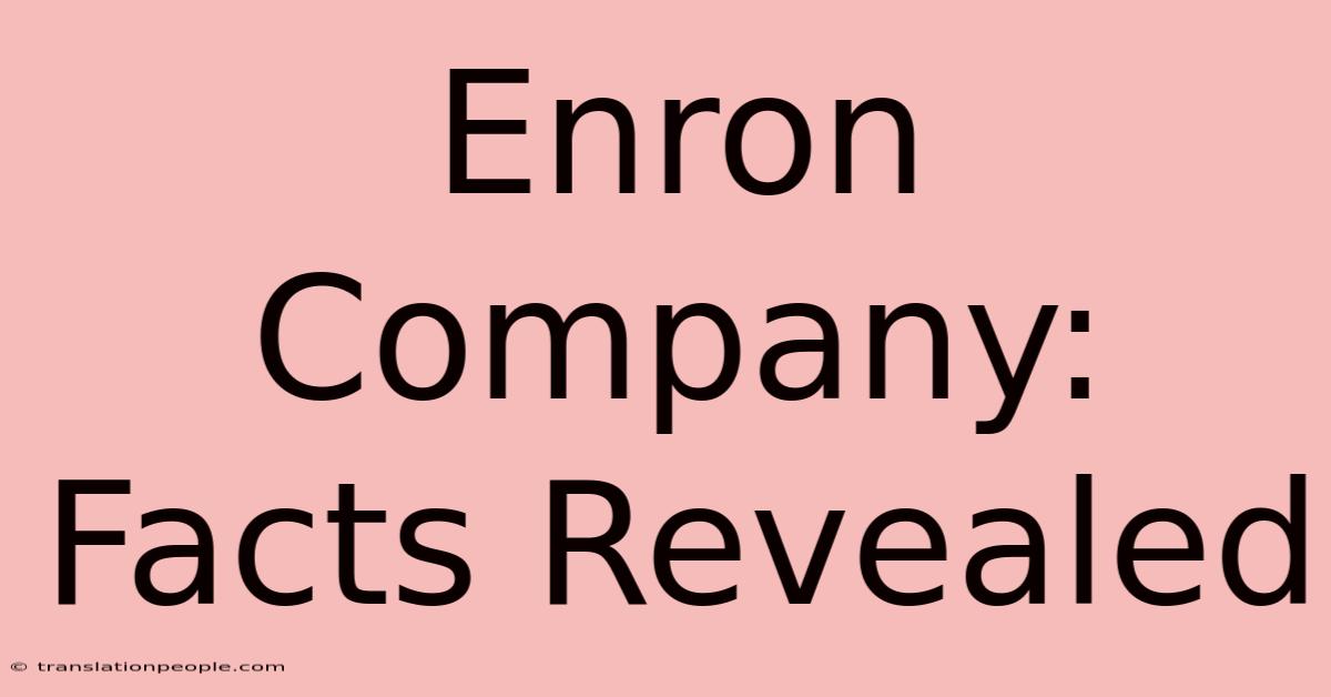 Enron Company: Facts Revealed