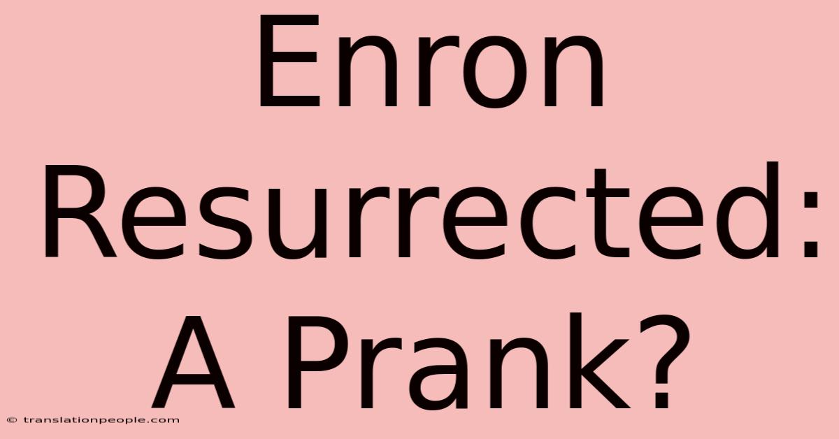 Enron Resurrected: A Prank?