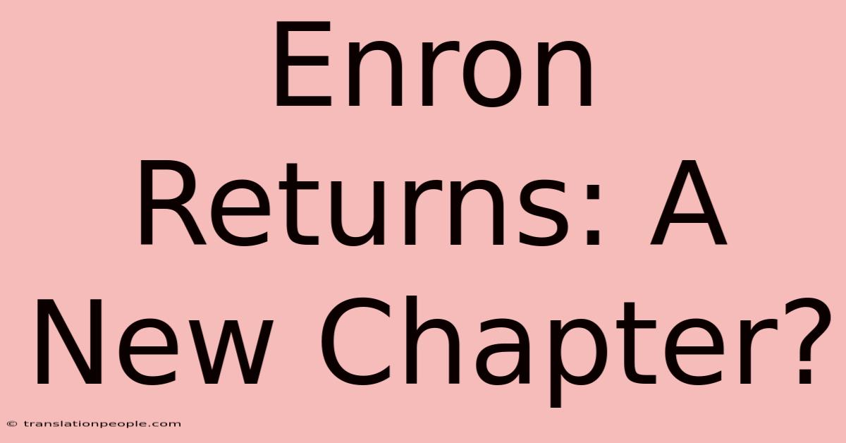 Enron Returns: A New Chapter?