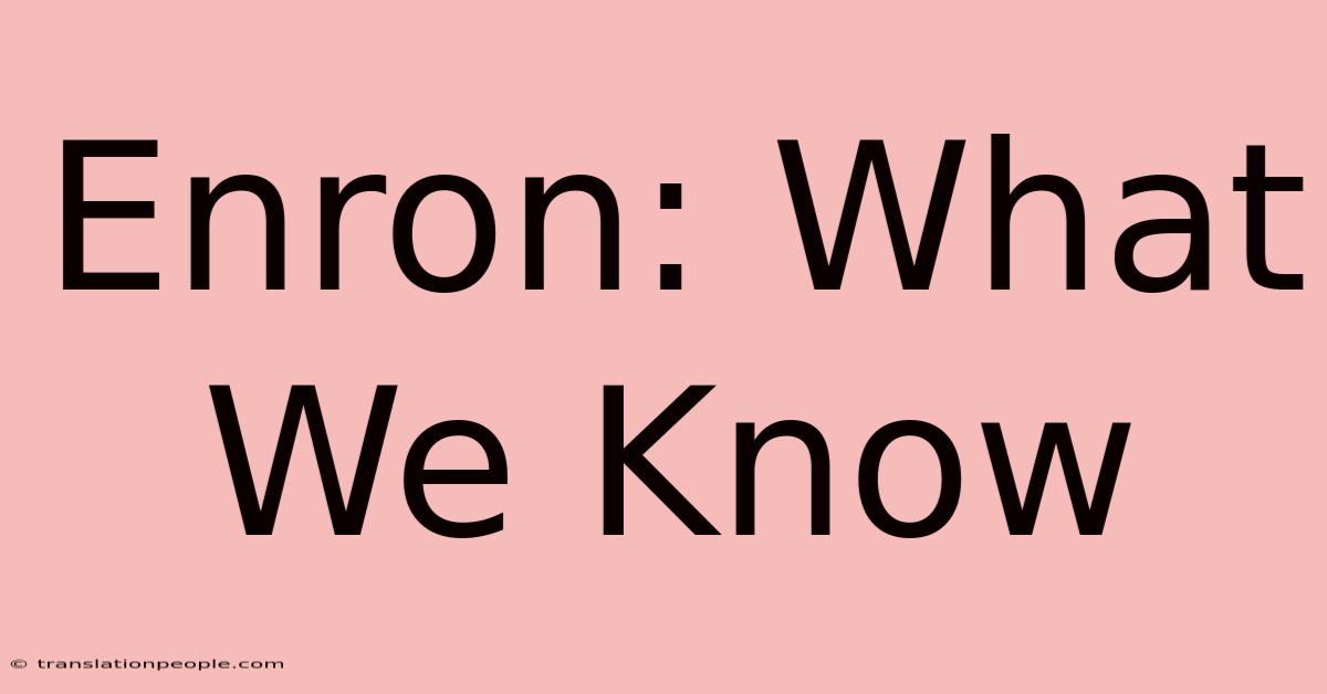 Enron: What We Know