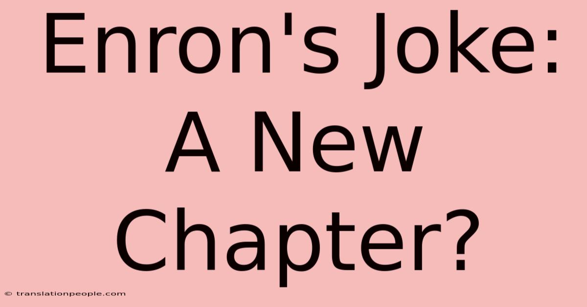 Enron's Joke: A New Chapter?