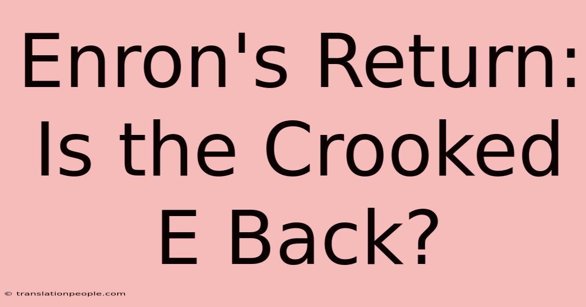 Enron's Return: Is The Crooked E Back?