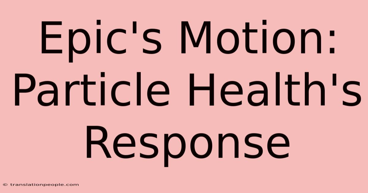 Epic's Motion: Particle Health's Response