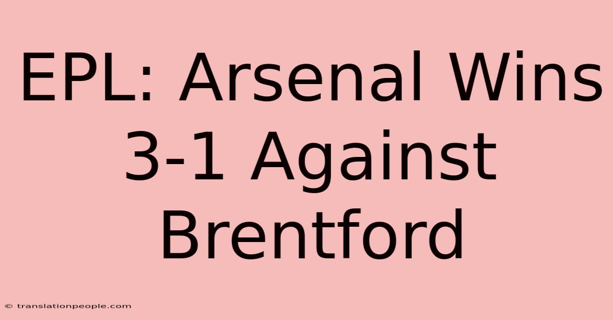 EPL: Arsenal Wins 3-1 Against Brentford