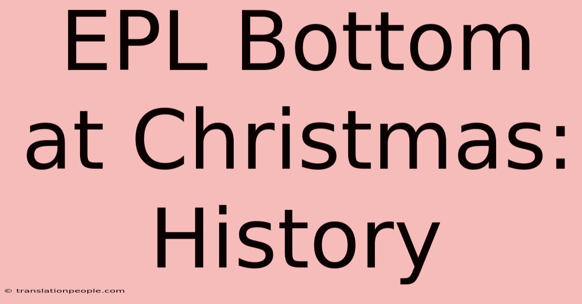 EPL Bottom At Christmas: History