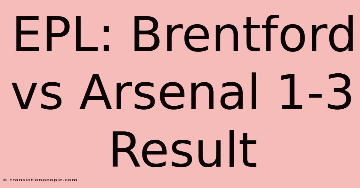 EPL: Brentford Vs Arsenal 1-3 Result