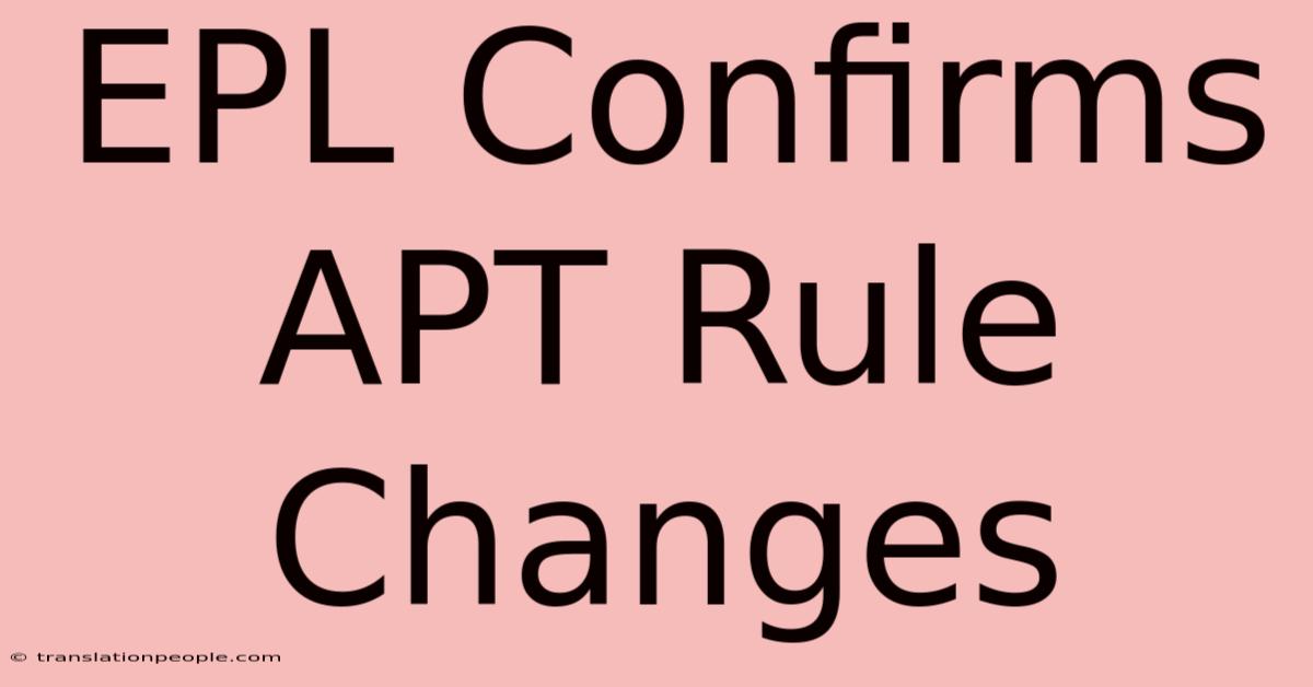 EPL Confirms APT Rule Changes