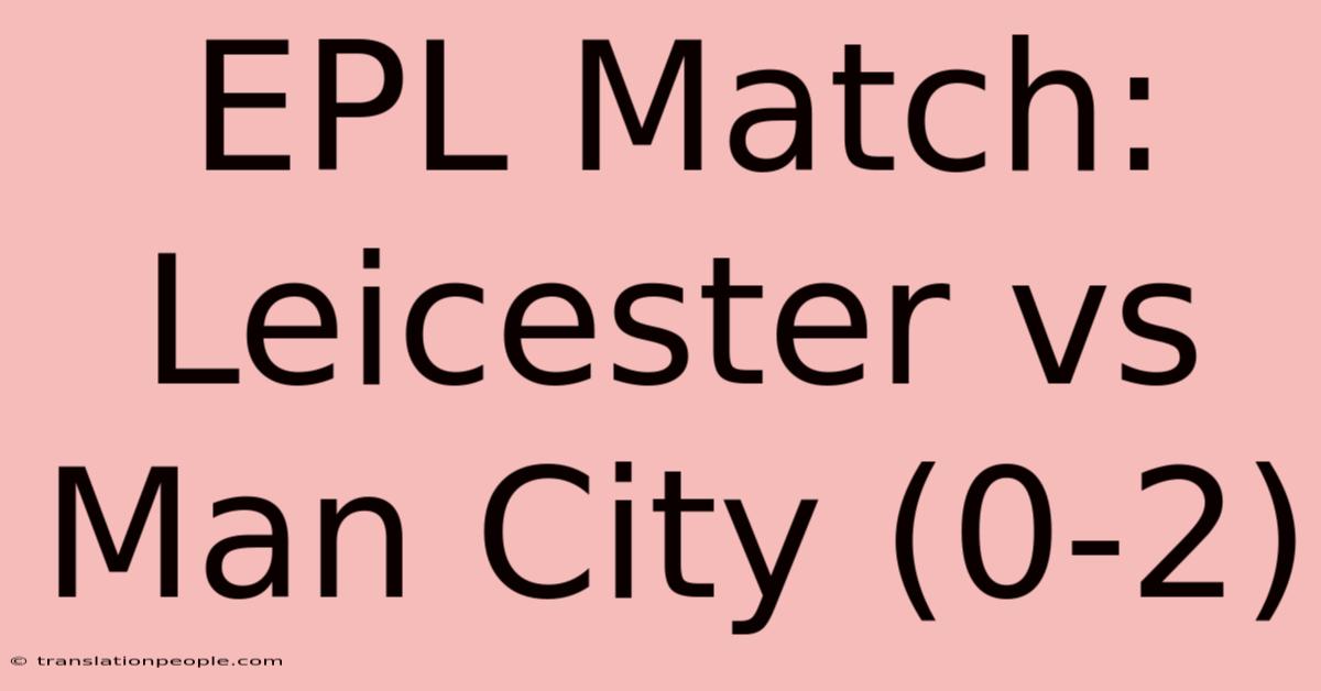 EPL Match: Leicester Vs Man City (0-2)