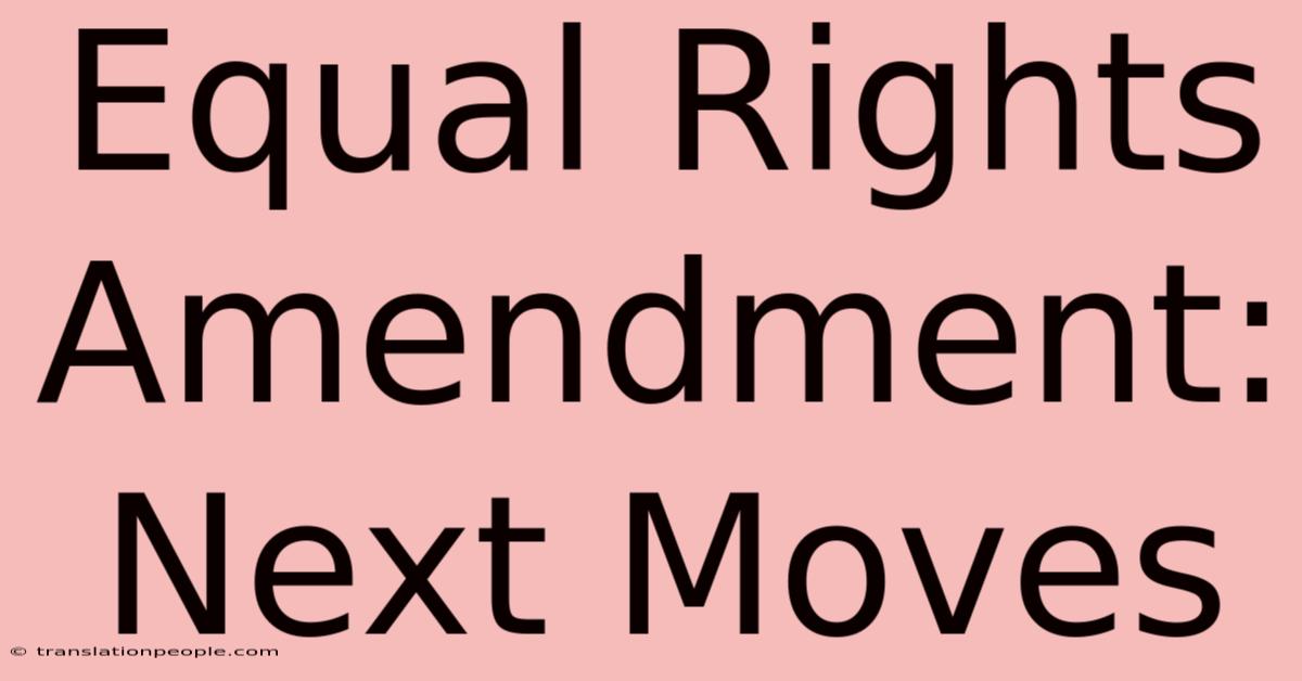 Equal Rights Amendment: Next Moves