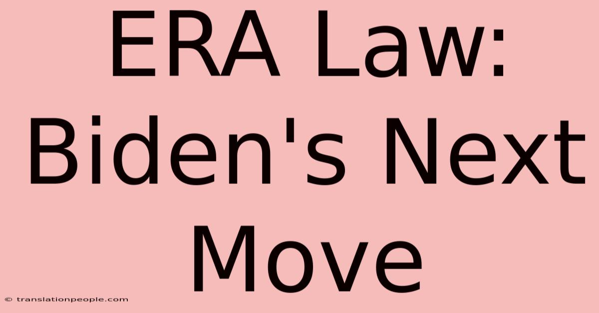 ERA Law: Biden's Next Move