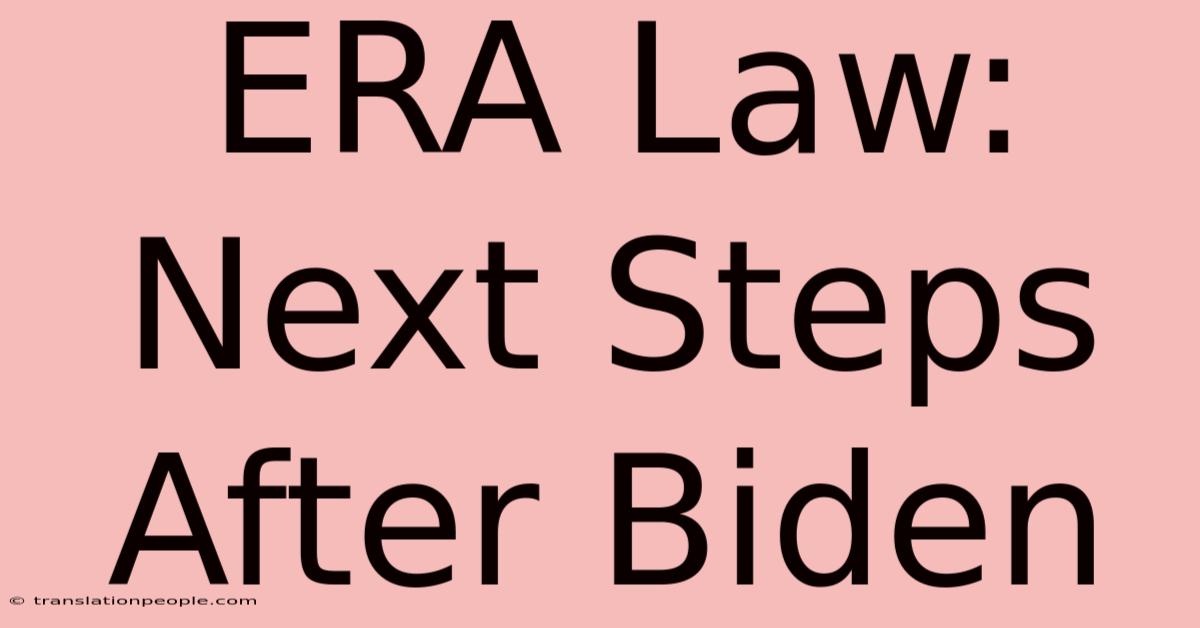 ERA Law: Next Steps After Biden