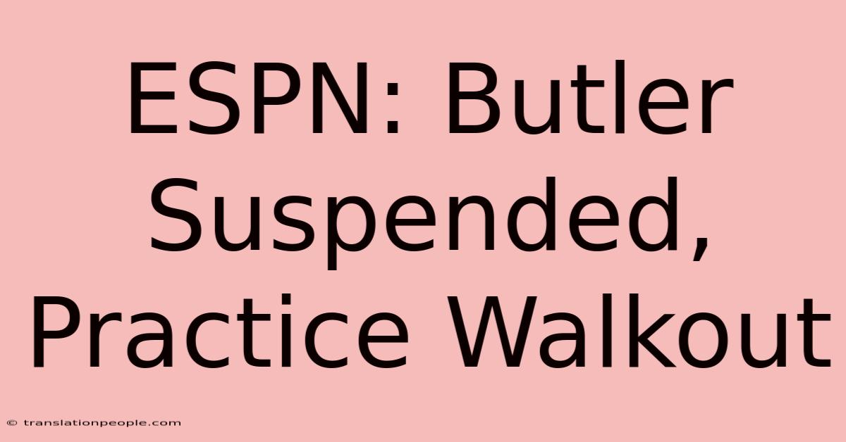 ESPN: Butler Suspended, Practice Walkout