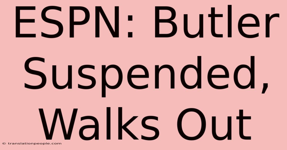 ESPN: Butler Suspended, Walks Out