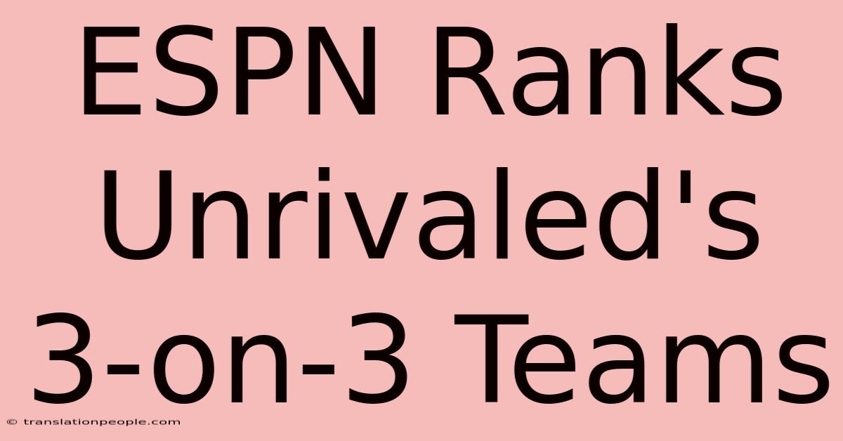 ESPN Ranks Unrivaled's 3-on-3 Teams