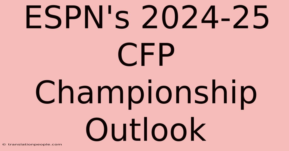 ESPN's 2024-25 CFP Championship Outlook