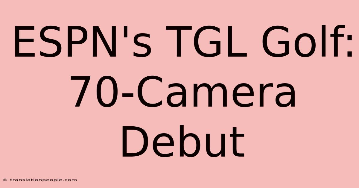 ESPN's TGL Golf: 70-Camera Debut