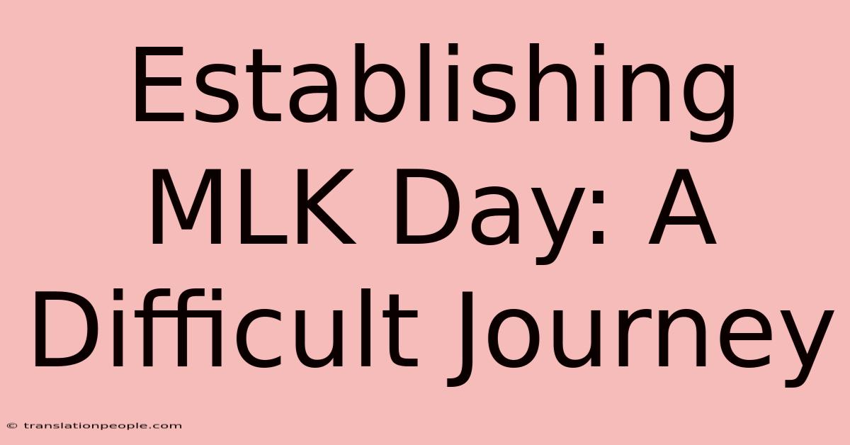 Establishing MLK Day: A Difficult Journey