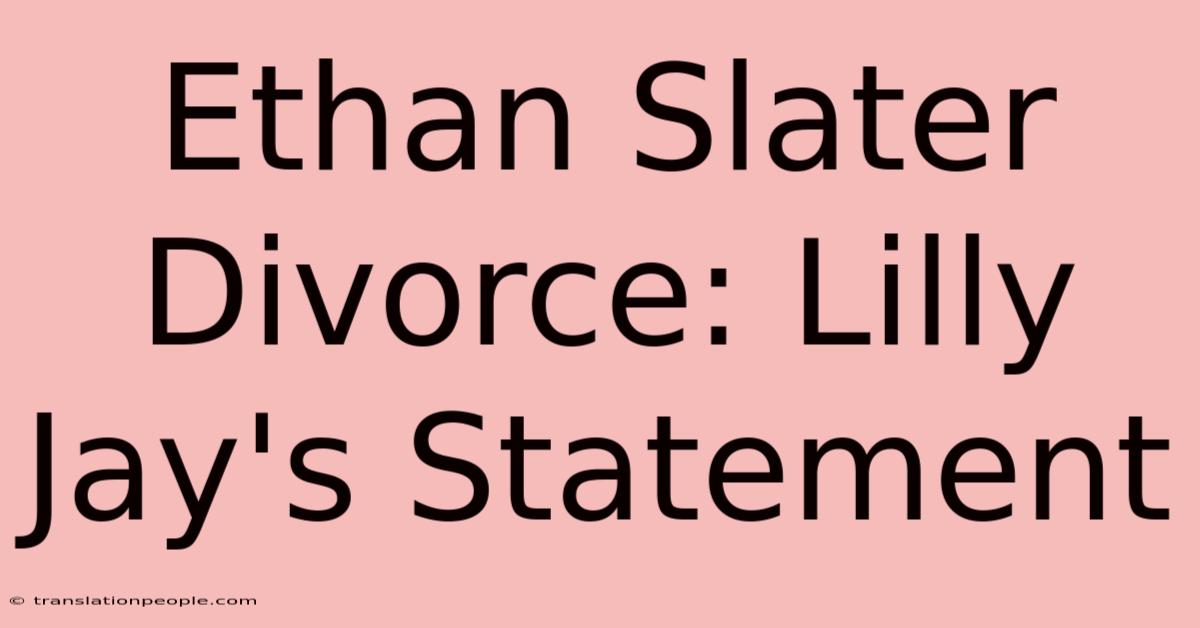 Ethan Slater Divorce: Lilly Jay's Statement