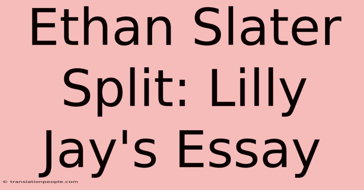 Ethan Slater Split: Lilly Jay's Essay