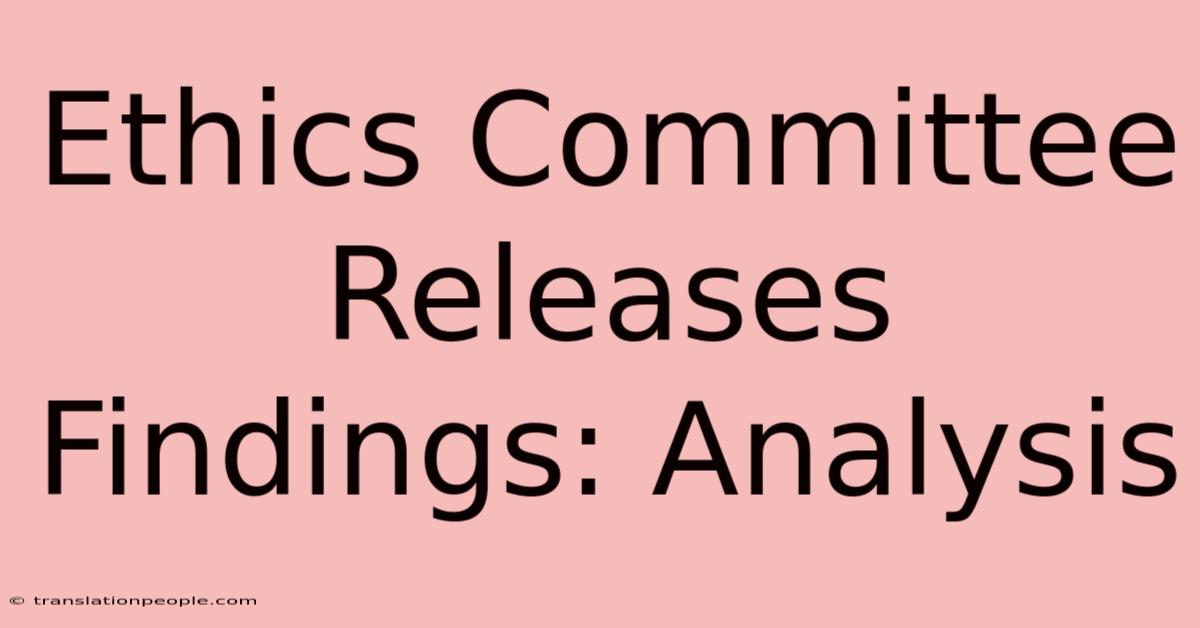 Ethics Committee Releases Findings: Analysis