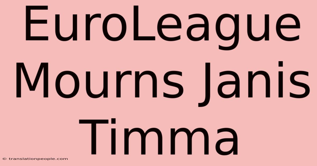 EuroLeague Mourns Janis Timma