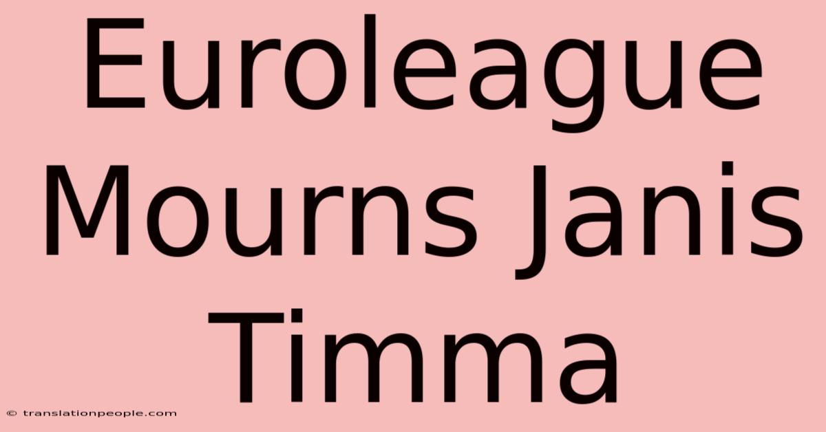 Euroleague Mourns Janis Timma