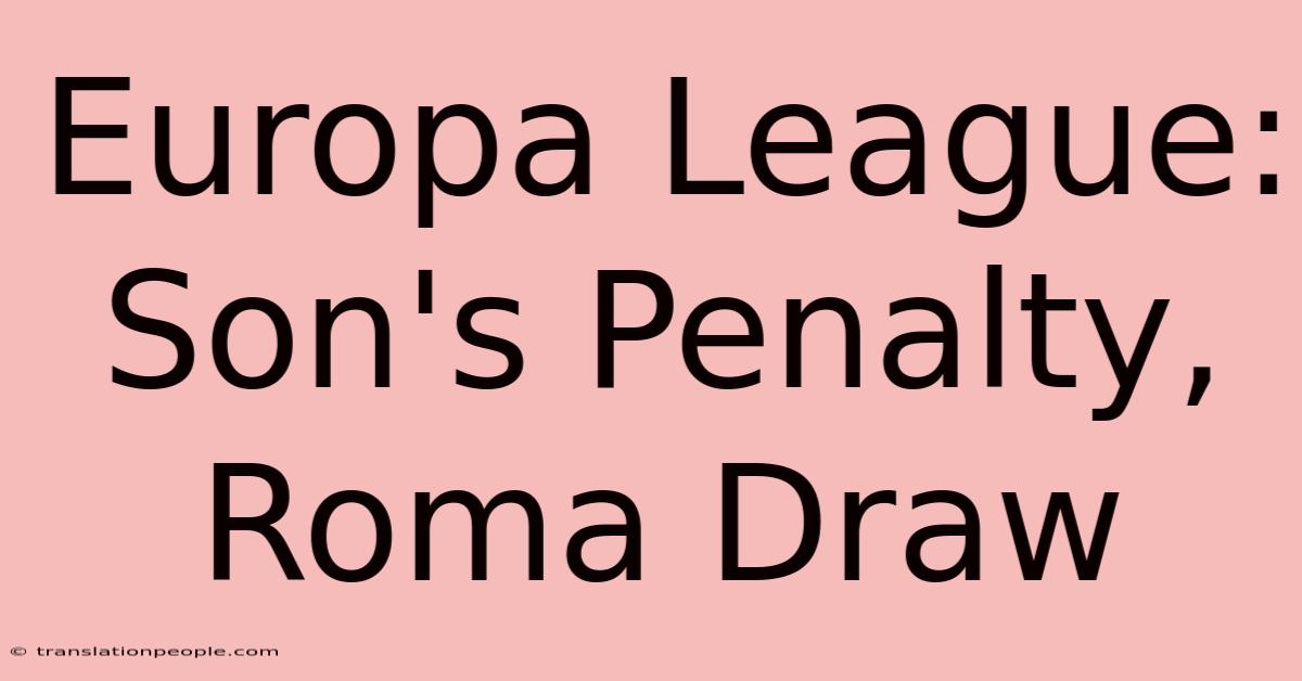 Europa League: Son's Penalty, Roma Draw