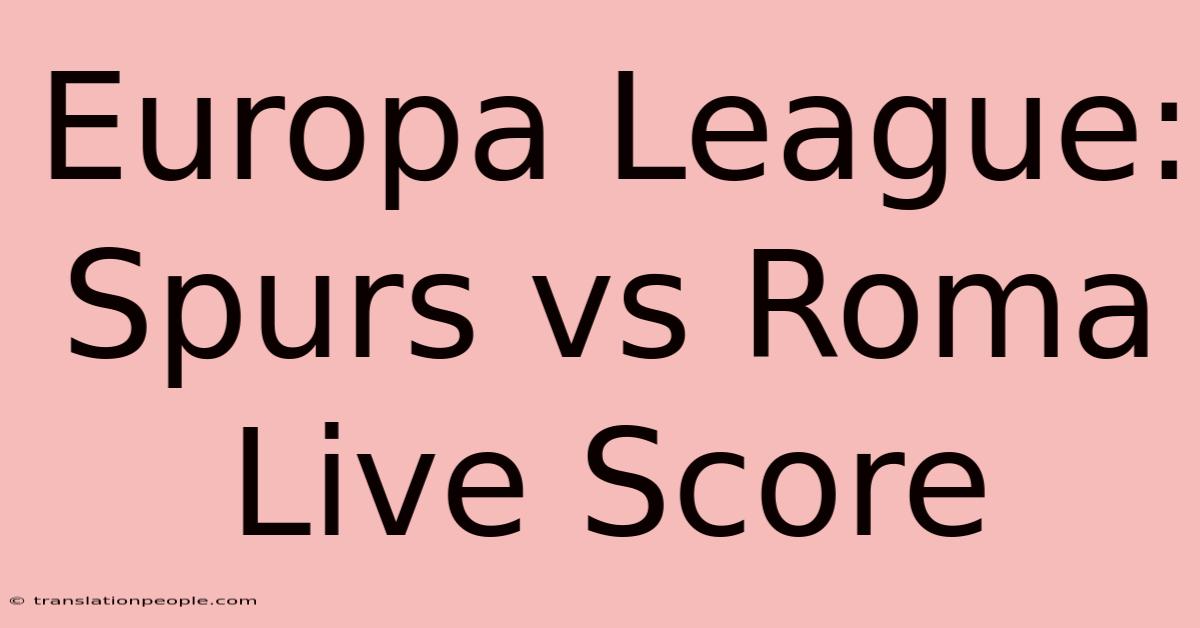 Europa League: Spurs Vs Roma Live Score