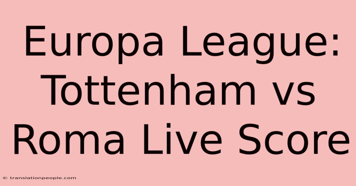 Europa League: Tottenham Vs Roma Live Score